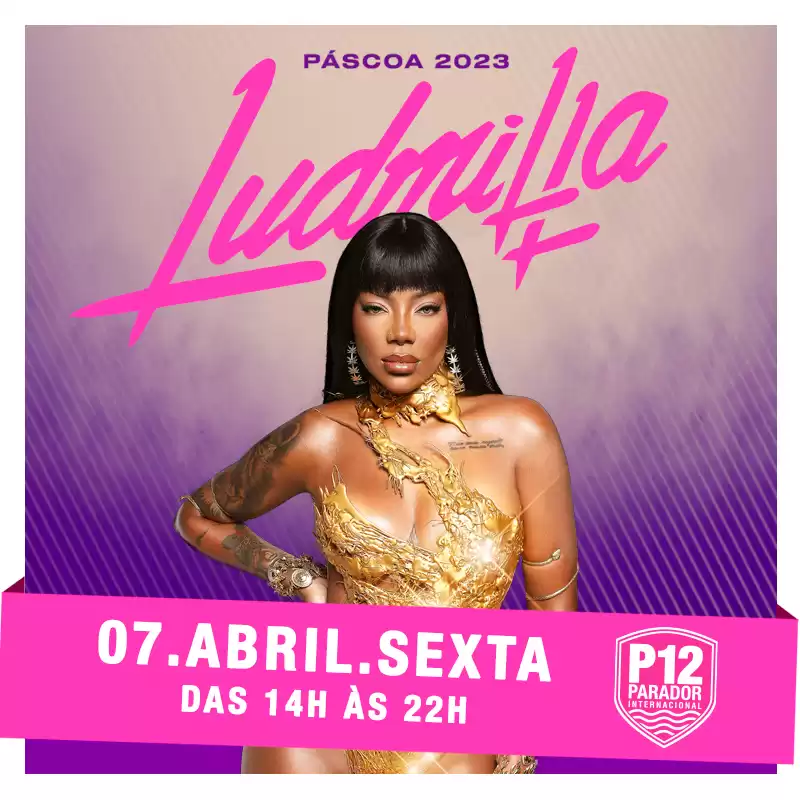 Solta a batida que a Ludmilla chegou: dia 7 de abril no P12